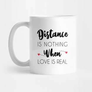Distance Is Nothing When Love Is Real - Long Distance Relationship Mug
